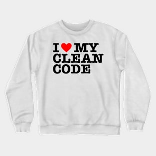 I Love My Clean Code - Funny Programer Quote Crewneck Sweatshirt